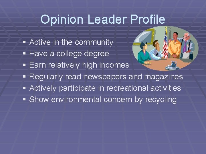 Opinion Leader Profile § Active in the community § Have a college degree §