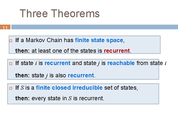 Three Theorems 11 If a Markov Chain has finite state space, then: at least