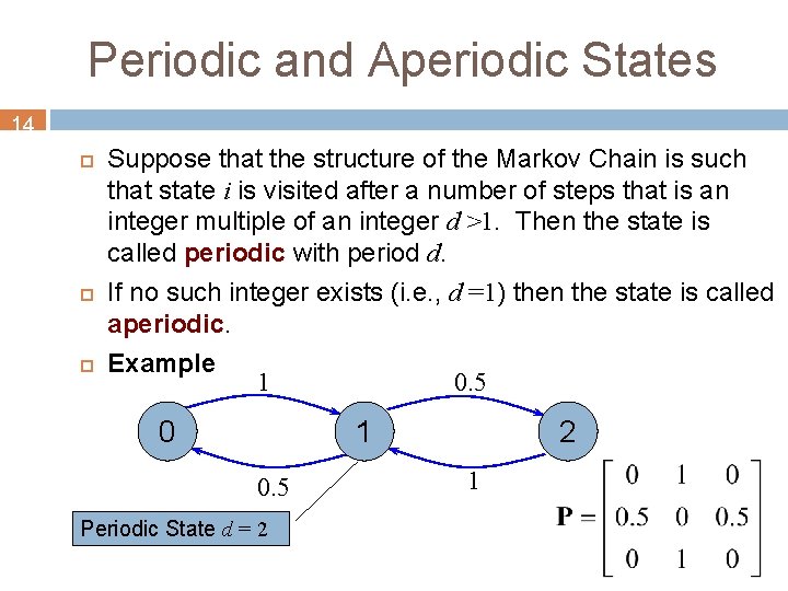 Periodic and Aperiodic States 14 Suppose that the structure of the Markov Chain is