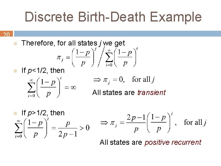 Discrete Birth-Death Example 20 n Therefore, for all states j we get n If