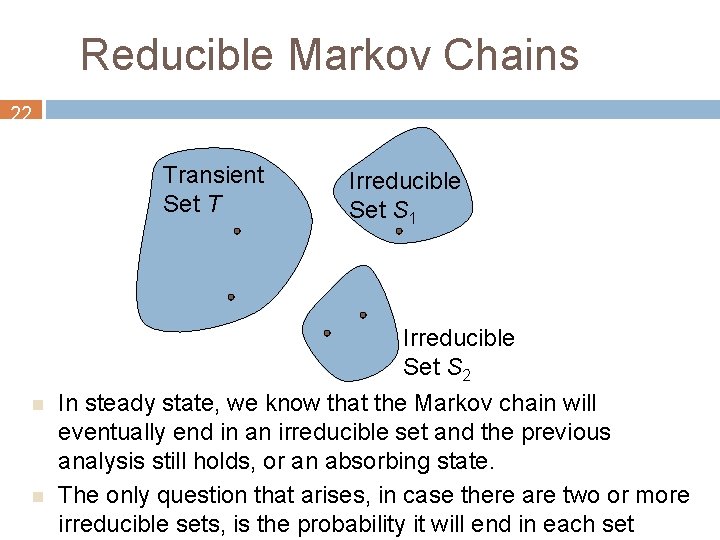 Reducible Markov Chains 22 Transient Set T n n Irreducible Set S 1 Irreducible