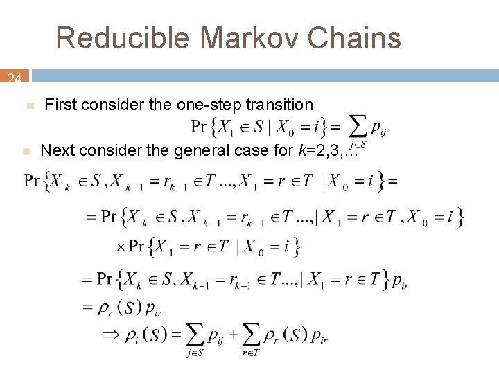 Reducible Markov Chains 24 n n First consider the one-step transition Next consider the
