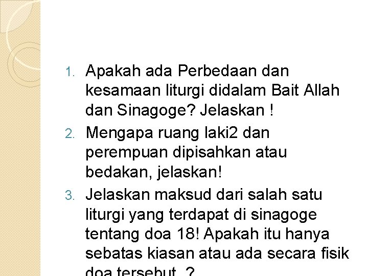 Apakah ada Perbedaan dan kesamaan liturgi didalam Bait Allah dan Sinagoge? Jelaskan ! 2.