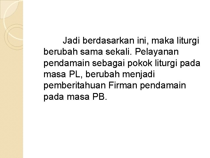 Jadi berdasarkan ini, maka liturgi berubah sama sekali. Pelayanan pendamain sebagai pokok liturgi pada