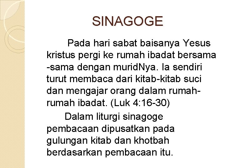 SINAGOGE Pada hari sabat baisanya Yesus kristus pergi ke rumah ibadat bersama -sama dengan