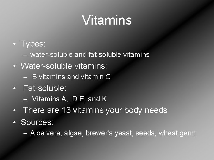 Vitamins • Types: – water-soluble and fat-soluble vitamins • Water-soluble vitamins: – B vitamins