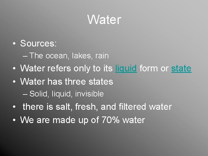 Water • Sources: – The ocean, lakes, rain • Water refers only to its