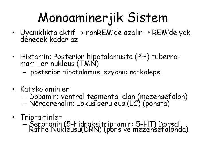 Monoaminerjik Sistem • Uyanıklıkta aktif -> non. REM’de azalır -> REM’de yok denecek kadar