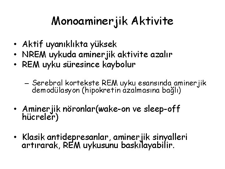 Monoaminerjik Aktivite • Aktif uyanıklıkta yüksek • NREM uykuda aminerjik aktivite azalır • REM