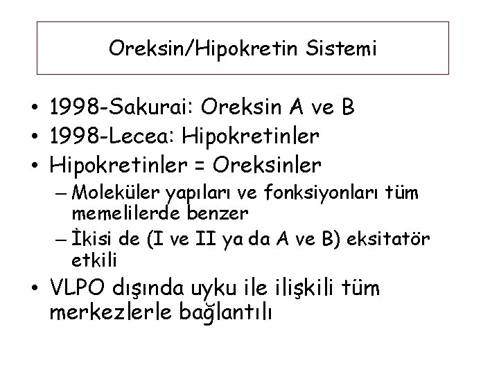 Oreksin/Hipokretin Sistemi • 1998 -Sakurai: Oreksin A ve B • 1998 -Lecea: Hipokretinler •