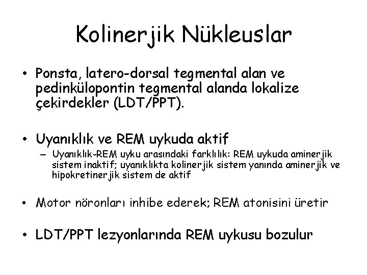 Kolinerjik Nükleuslar • Ponsta, latero-dorsal tegmental alan ve pedinkülopontin tegmental alanda lokalize çekirdekler (LDT/PPT).