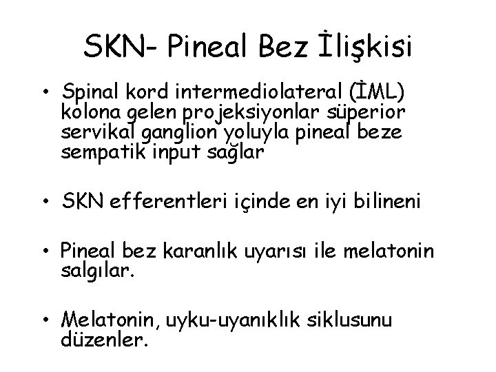 SKN- Pineal Bez İlişkisi • Spinal kord intermediolateral (İML) kolona gelen projeksiyonlar süperior servikal