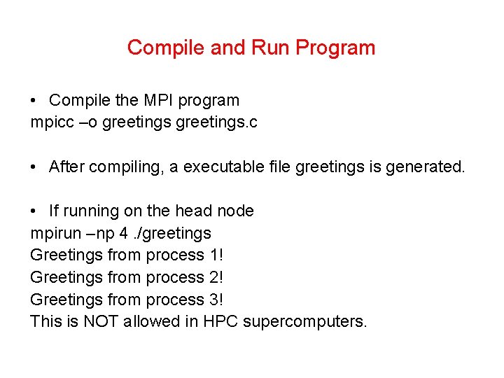 Compile and Run Program • Compile the MPI program mpicc –o greetings. c •