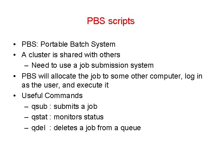 PBS scripts • PBS: Portable Batch System • A cluster is shared with others