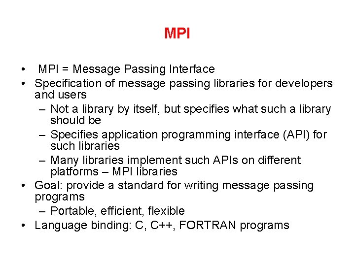 MPI • MPI = Message Passing Interface • Specification of message passing libraries for