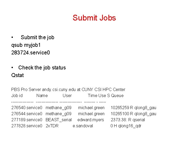 Submit Jobs • Submit the job qsub myjob 1 283724. service 0 • Check