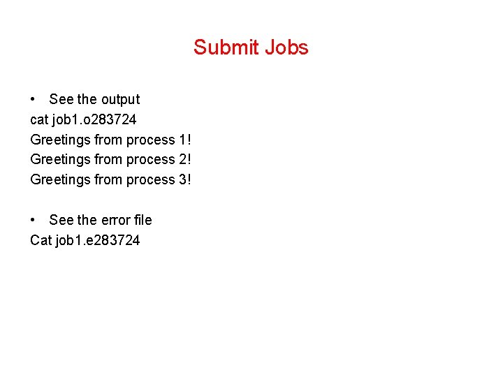 Submit Jobs • See the output cat job 1. o 283724 Greetings from process