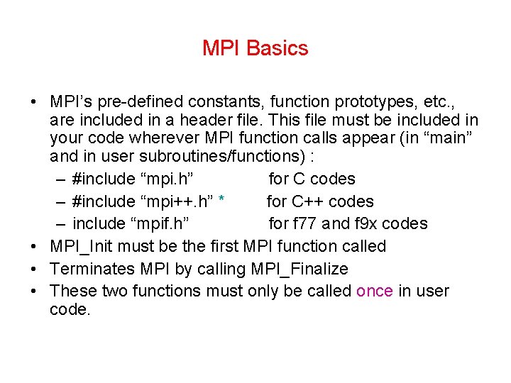 MPI Basics • MPI’s pre-defined constants, function prototypes, etc. , are included in a