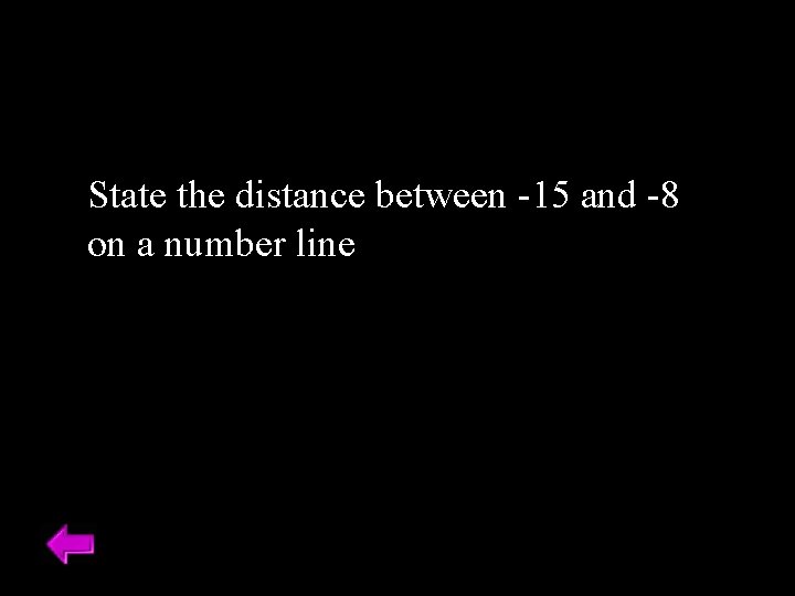 State the distance between -15 and -8 on a number line 