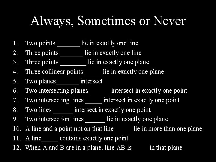 Always, Sometimes or Never 1. 2. 3. 4. 5. 6. 7. 8. 9. 10.