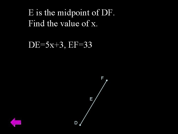 E is the midpoint of DF. Find the value of x. DE=5 x+3, EF=33