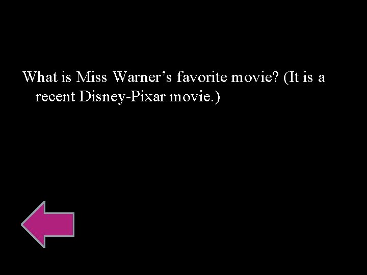 What is Miss Warner’s favorite movie? (It is a recent Disney-Pixar movie. ) 