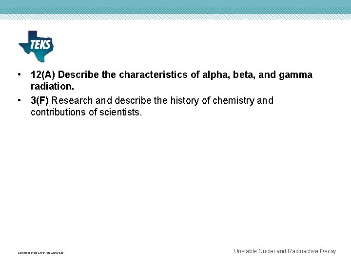  • 12(A) Describe the characteristics of alpha, beta, and gamma radiation. • 3(F)