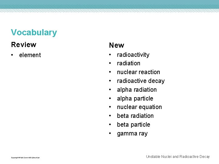Vocabulary Review New • element • • • Copyright © Mc. Graw-Hill Education radioactivity