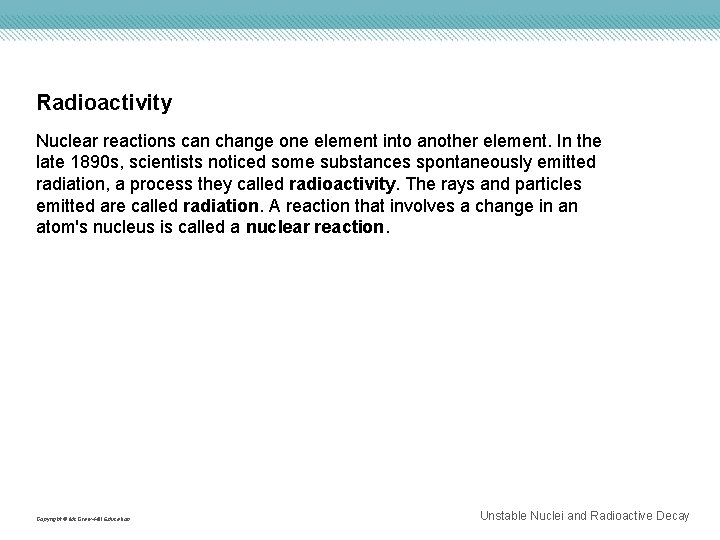 Radioactivity Nuclear reactions can change one element into another element. In the late 1890