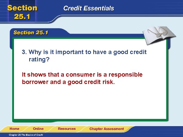 3. Why is it important to have a good credit rating? It shows that
