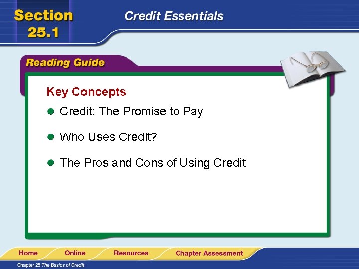 Key Concepts Credit: The Promise to Pay Who Uses Credit? The Pros and Cons