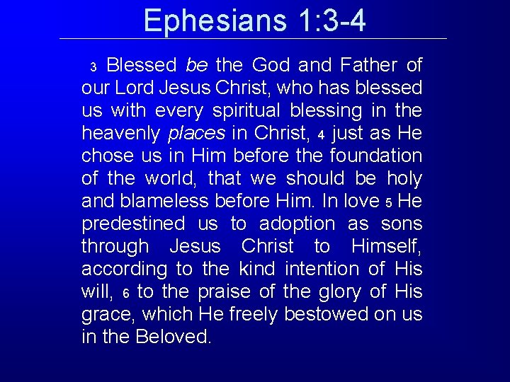 Ephesians 1: 3 -4 Blessed be the God and Father of our Lord Jesus