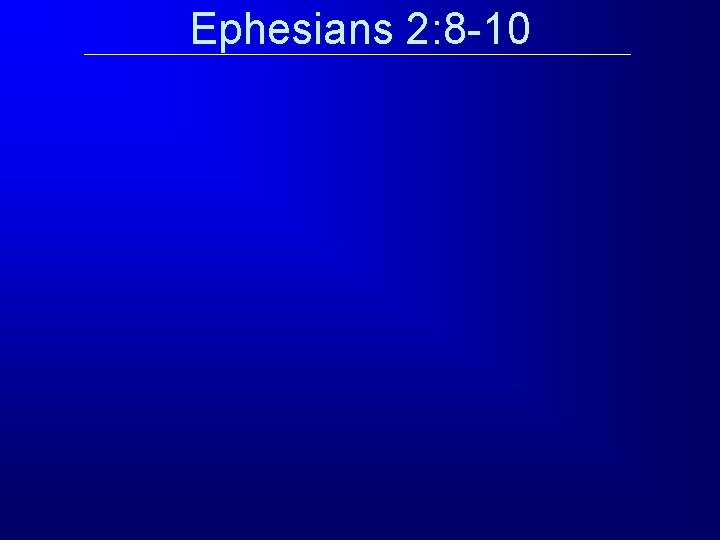 Ephesians 2: 8 -10 