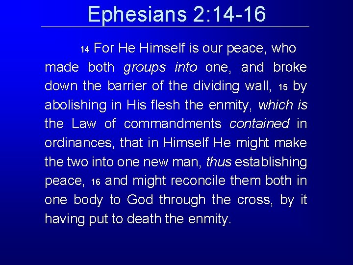 Ephesians 2: 14 -16 For He Himself is our peace, who made both groups