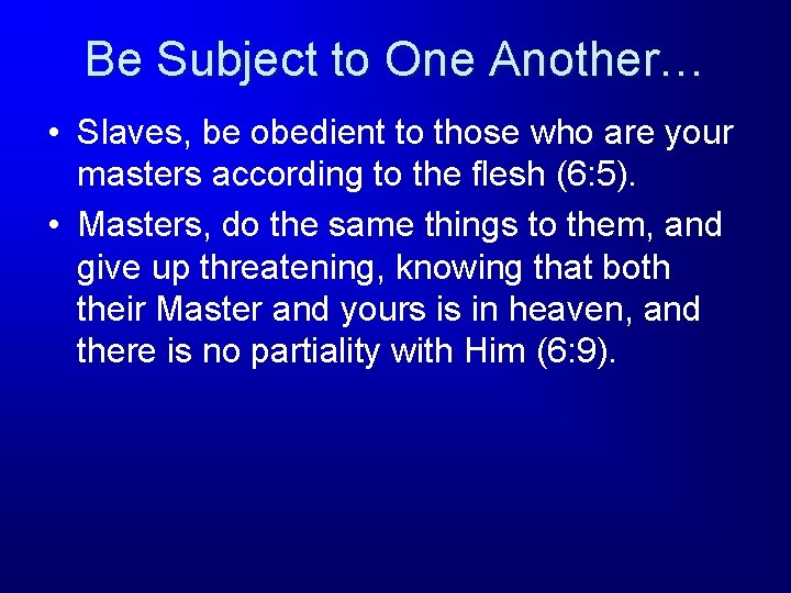 Be Subject to One Another… • Slaves, be obedient to those who are your
