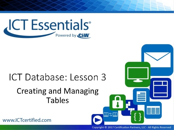 ICT Database: Lesson 3 Creating and Managing Tables ICT Database: Lesson 3 Creating and Managing Tables
