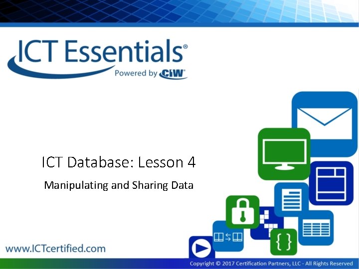 ICT Database: Lesson 4 Manipulating and Sharing Data ICT Database: Lesson 4 Manipulating and Sharing Data