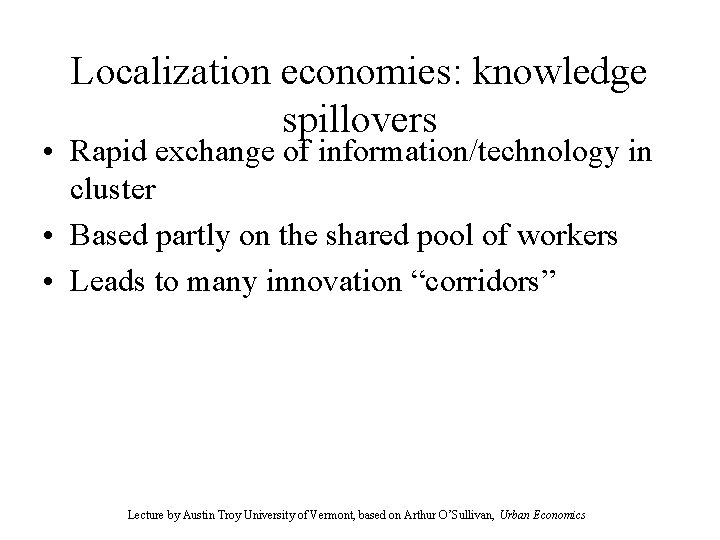 Localization economies: knowledge spillovers • Rapid exchange of information/technology in cluster • Based partly