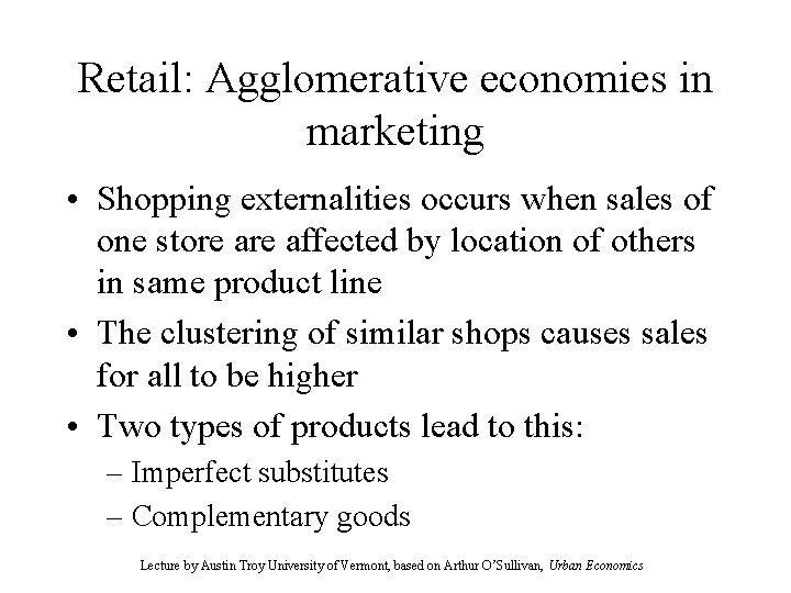 Retail: Agglomerative economies in marketing • Shopping externalities occurs when sales of one store