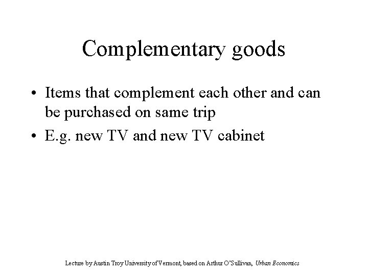 Complementary goods • Items that complement each other and can be purchased on same