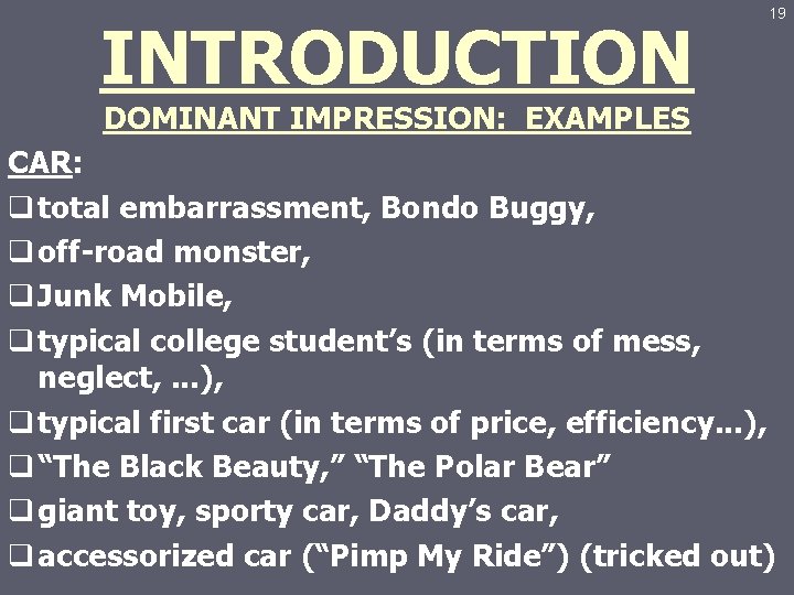 INTRODUCTION 19 DOMINANT IMPRESSION: EXAMPLES CAR: q total embarrassment, Bondo Buggy, q off-road monster,