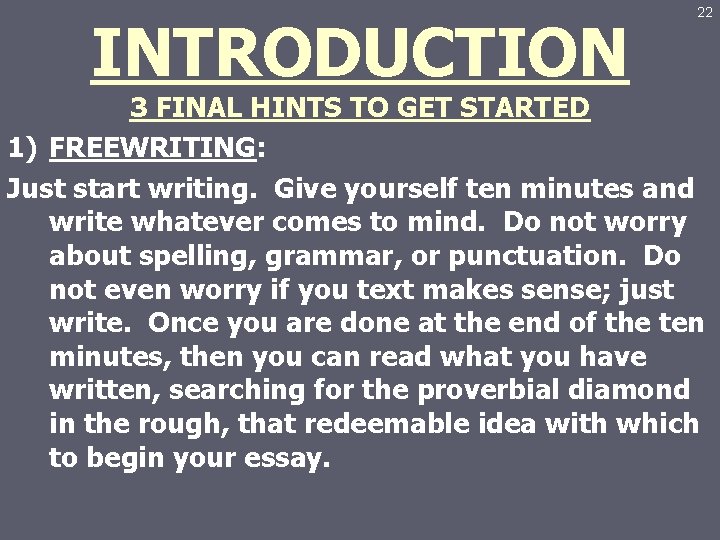 INTRODUCTION 22 3 FINAL HINTS TO GET STARTED 1) FREEWRITING: Just start writing. Give