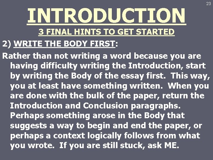 INTRODUCTION 23 3 FINAL HINTS TO GET STARTED 2) WRITE THE BODY FIRST: Rather