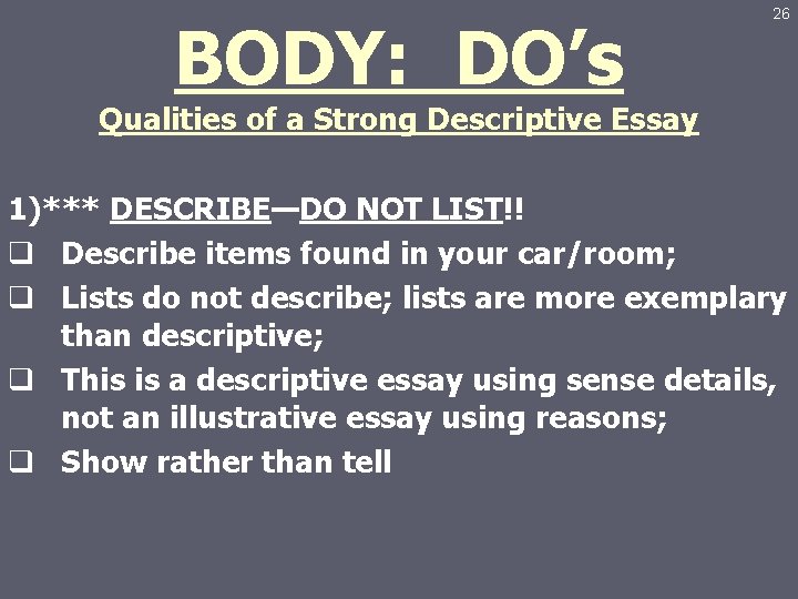 BODY: DO’s 26 Qualities of a Strong Descriptive Essay 1)*** DESCRIBE—DO NOT LIST!! q