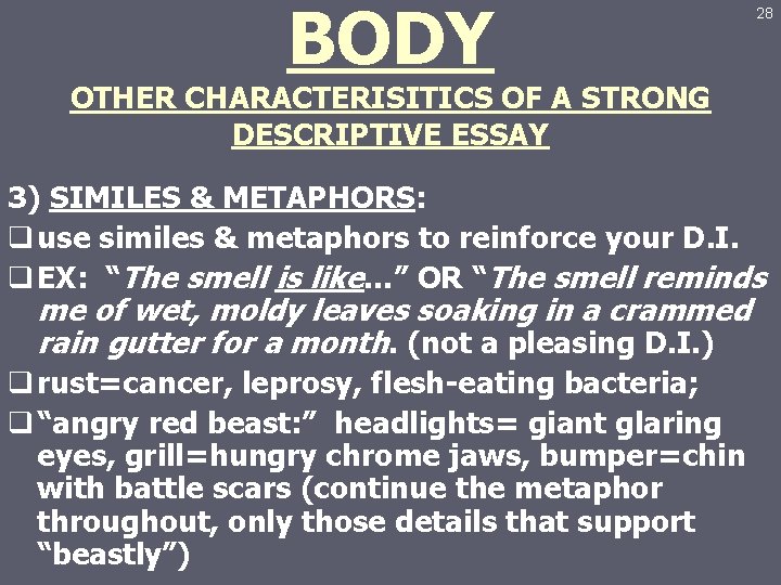 BODY 28 OTHER CHARACTERISITICS OF A STRONG DESCRIPTIVE ESSAY 3) SIMILES & METAPHORS: q