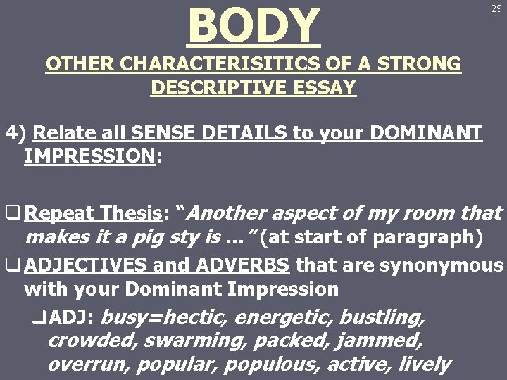 BODY 29 OTHER CHARACTERISITICS OF A STRONG DESCRIPTIVE ESSAY 4) Relate all SENSE DETAILS