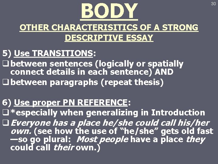 BODY 30 OTHER CHARACTERISITICS OF A STRONG DESCRIPTIVE ESSAY 5) Use TRANSITIONS: q between