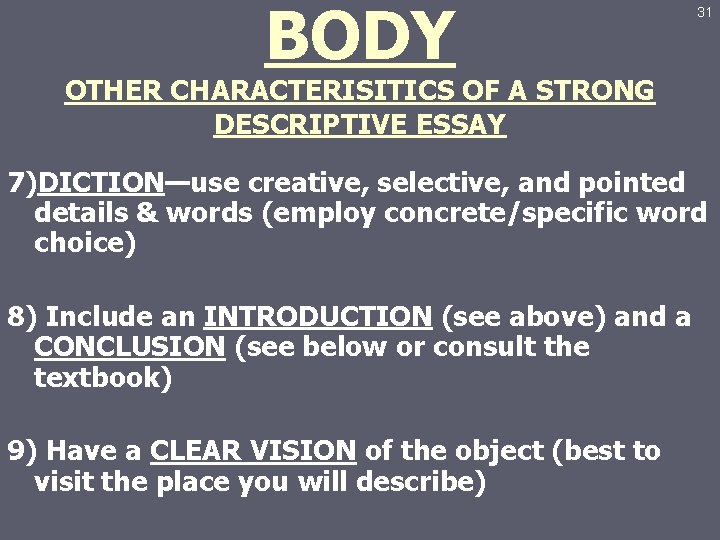 BODY 31 OTHER CHARACTERISITICS OF A STRONG DESCRIPTIVE ESSAY 7)DICTION—use creative, selective, and pointed