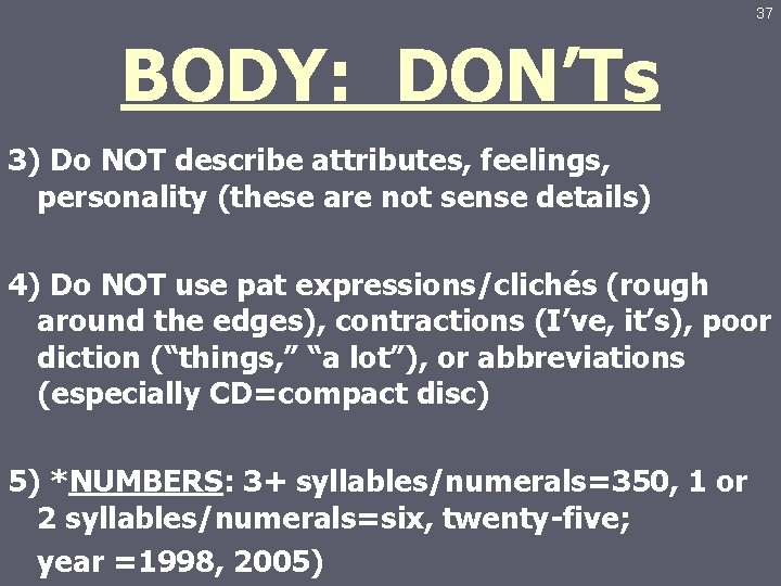 37 BODY: DON’Ts 3) Do NOT describe attributes, feelings, personality (these are not sense