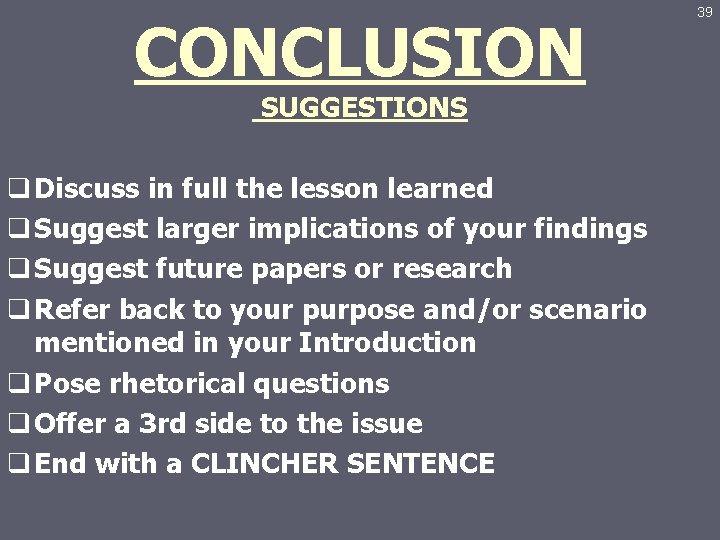 CONCLUSION SUGGESTIONS q Discuss in full the lesson learned q Suggest larger implications of